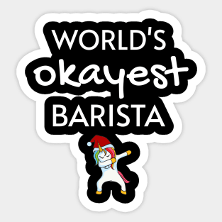 World's Okayest Barista Funny Tees, Unicorn Dabbing Funny Christmas Gifts Ideas for a Barista Sticker